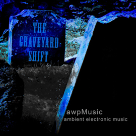 The Graveyard Shift - electronic music composed by ANDREW WILSON