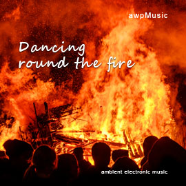 Dancing Round The Fire - ambient electronic music - composed by ANDREW WILSON