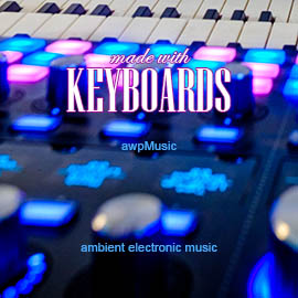 made with KEYBOARDS - ambient electronic music composed by ANDREW WILSON - awpMusic